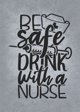 Be Safe Drink With A Nurse