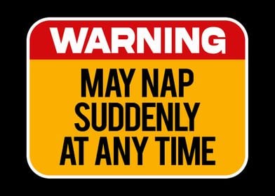 Warning May Nap Suddenly 