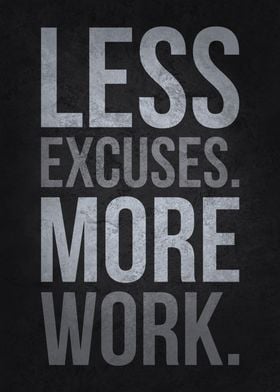 Less Excuses More Work