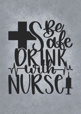 Be Safe Drink With A Nurse