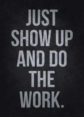 Show Up And Do The Work