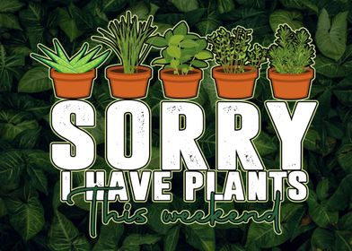 Sorry I Have Plants