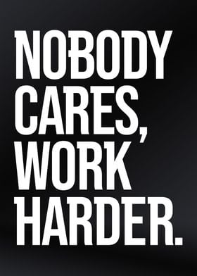 Nobody Cares Work Harder