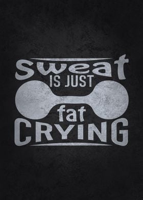 Sweat Is Just Fat Crying