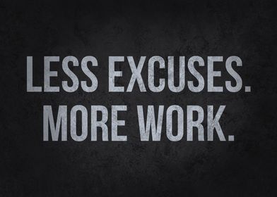 Less Excuses More Work