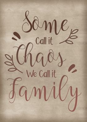 Family Some call it chaos 