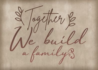 Together we build a family