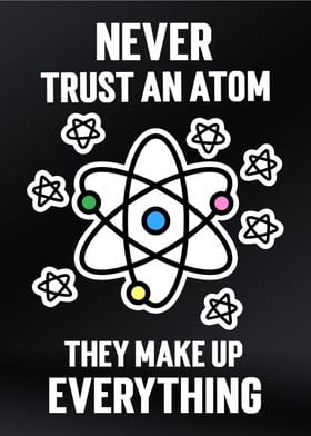 Never Trust an Atom