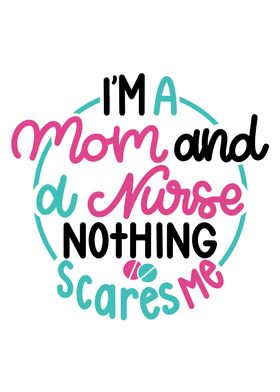 Mom Nurse Nothing Scares