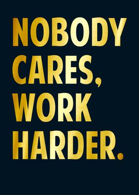 Nobody Cares Work Harder 