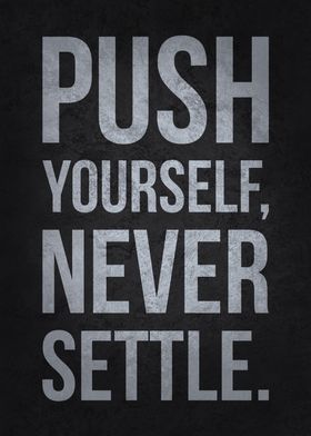 Push Yourself Never Settle