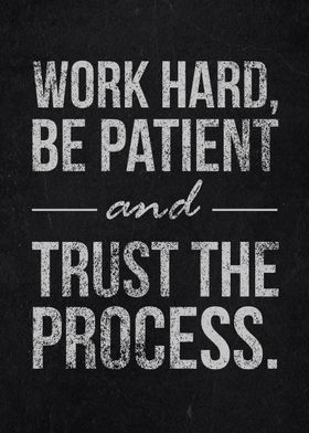 work hard be patient