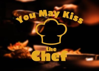 You May Kiss the Chef