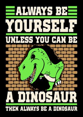 Dinosaur be yourself