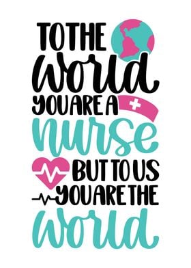 Nurse You Are The World