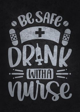 Be Safe Drink With A Nurse