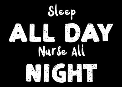 Sleep All Day Nurse All Ni