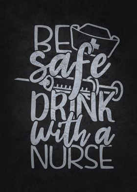 Be Safe Drink With A Nurse