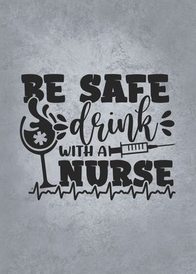 Be Safe Drink With A Nurse