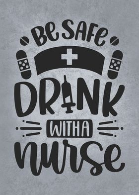 Be Safe Drink With A Nurse