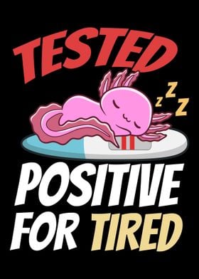 Tested Positive For Tired