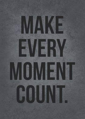 Make Every Moment Count