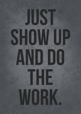 Show Up And Do The Work