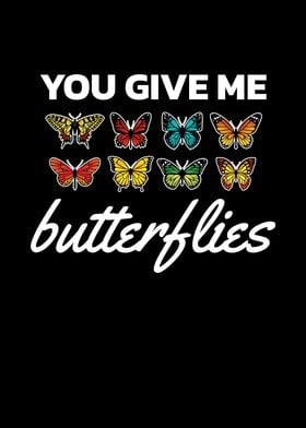 You give me butterflies