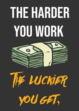 The harder you work