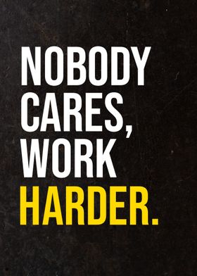 Nobody Cares Work Harder 