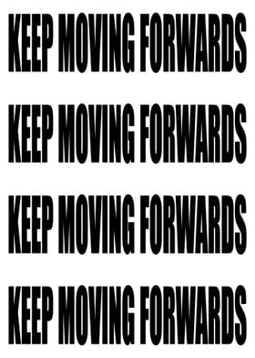 Keep Moving Forwards