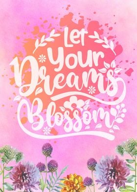 Let Your Dream Blossom