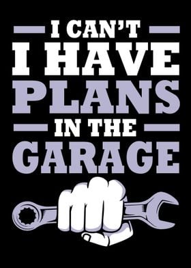 I Have Plans In The Garage