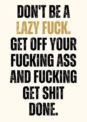 Dont Be a Lazy Fuck