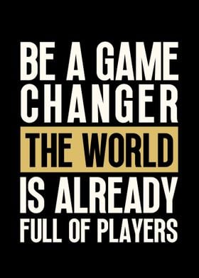 Be a Game Changer