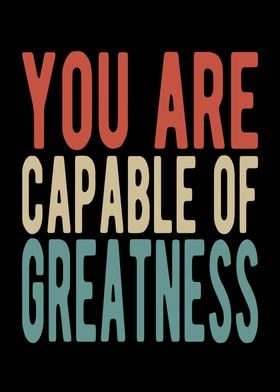 You are capable of