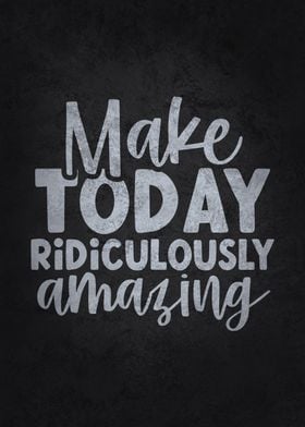 Make Today Amazing