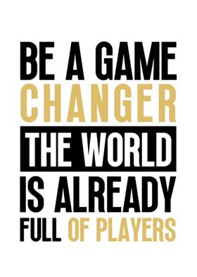 Be a Game Changer