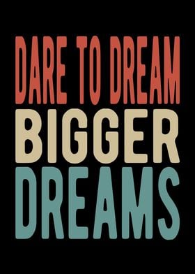 Dare to dream bigger