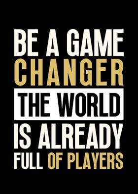 Be a Game Changer