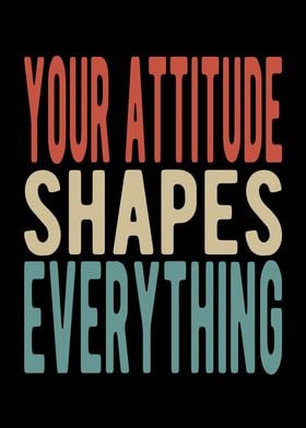 Your attitude shapes