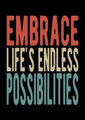 Embrace lifes endless