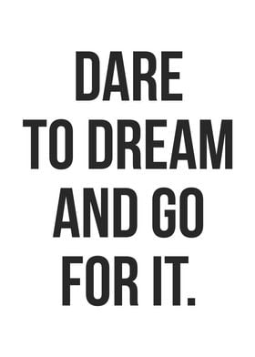 Dare To Dream Go For It