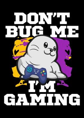 Dont Bug Me Im Gaming Seal