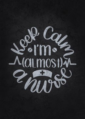 Keep Calm Almost Nurse