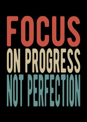 Focus on progress not