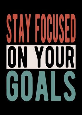 Stay focused on your goals