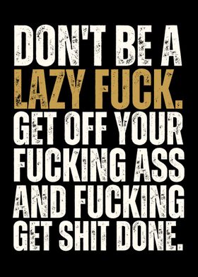 Dont Be a Lazy Fuck