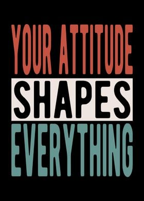 Your attitude shapes