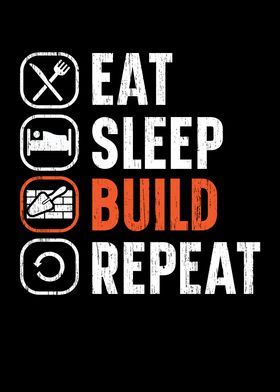 Eat Sleep Build Repeat